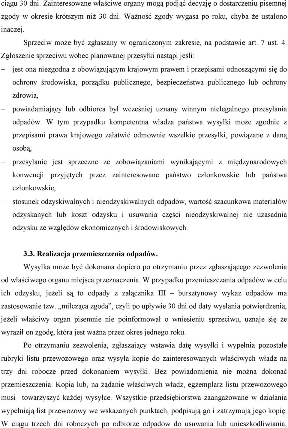 Zgłoszenie sprzeciwu wobec planowanej przesyłki nastąpi jeśli: jest ona niezgodna z obowiązującym krajowym prawem i przepisami odnoszącymi się do ochrony środowiska, porządku publicznego,