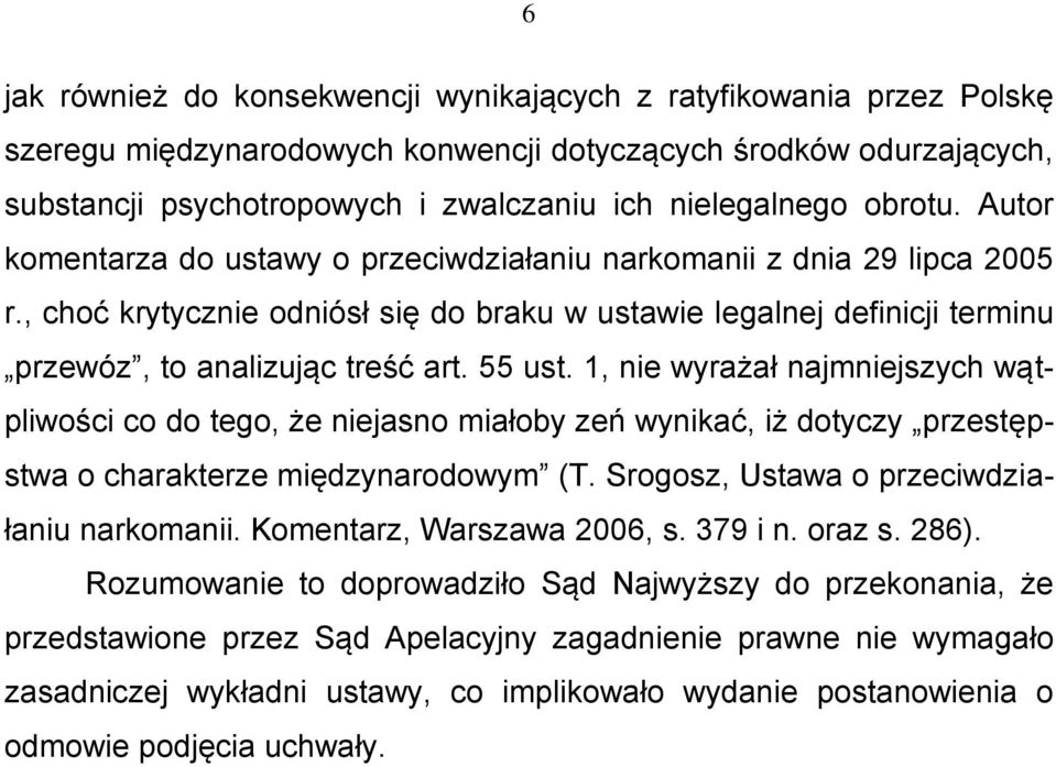 55 ust. 1, nie wyrażał najmniejszych wątpliwości co do tego, że niejasno miałoby zeń wynikać, iż dotyczy przestępstwa o charakterze międzynarodowym (T. Srogosz, Ustawa o przeciwdziałaniu narkomanii.