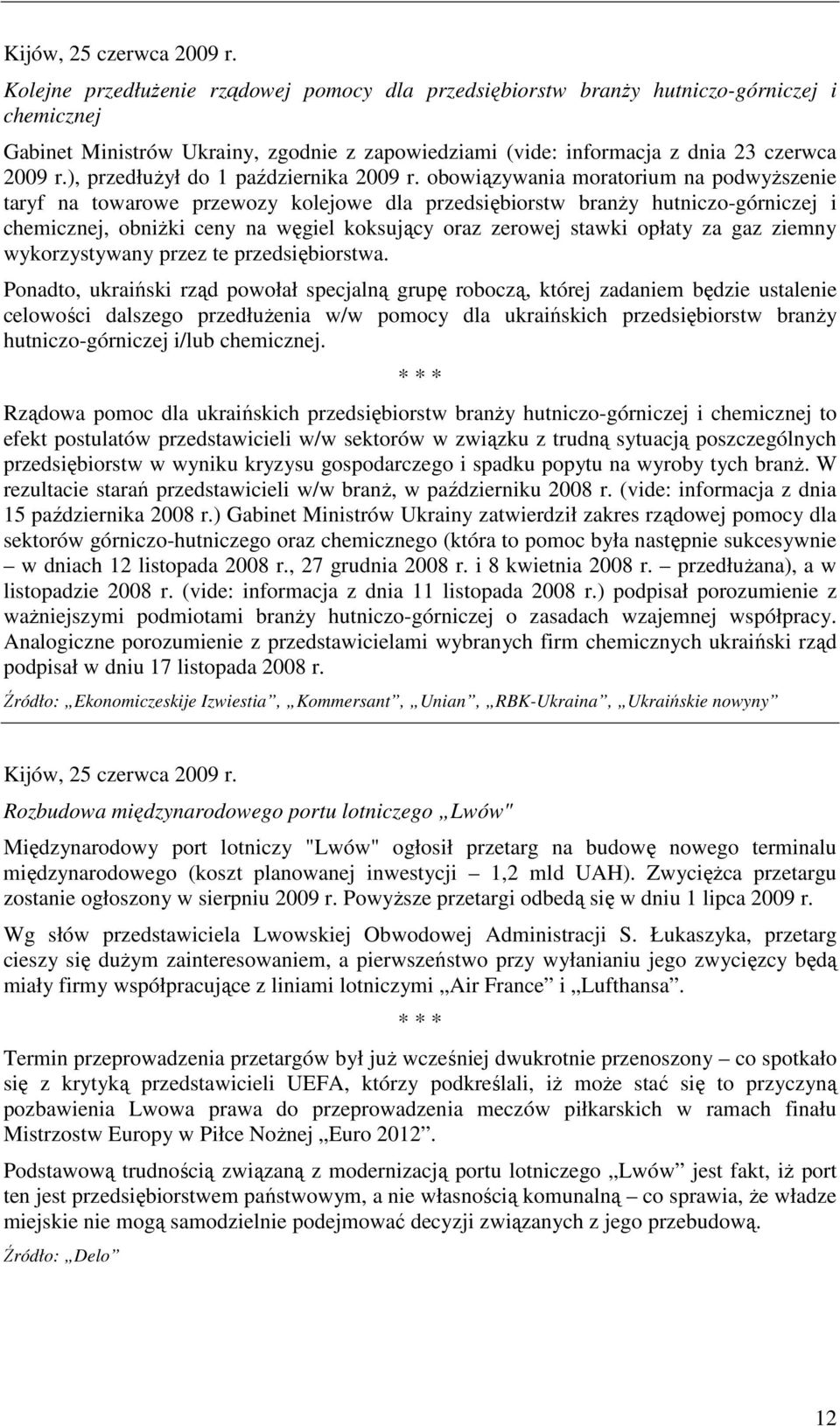 ), przedłuŝył do 1 października 2009 r.