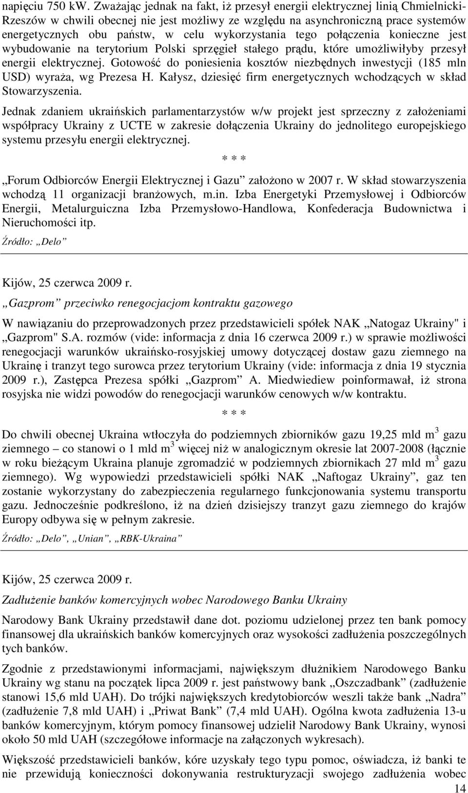 wykorzystania tego połączenia konieczne jest wybudowanie na terytorium Polski sprzęgieł stałego prądu, które umoŝliwiłyby przesył energii elektrycznej.