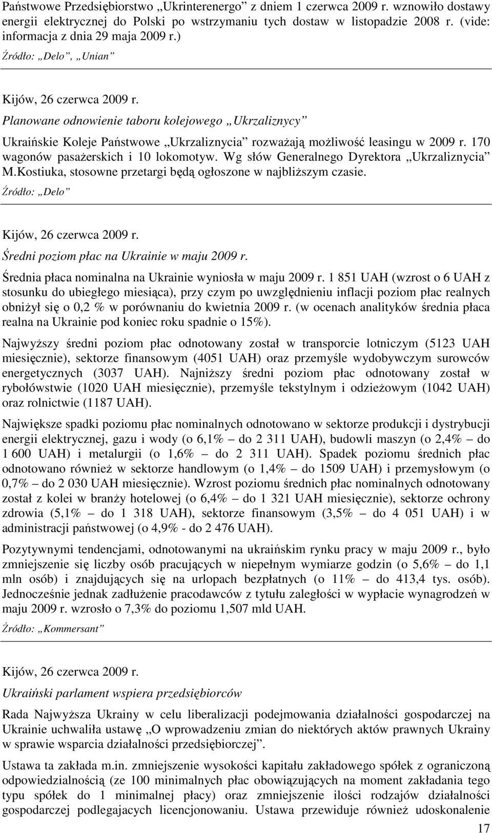 Planowane odnowienie taboru kolejowego Ukrzaliznycy Ukraińskie Koleje Państwowe Ukrzaliznycia rozwaŝają moŝliwość leasingu w 2009 r. 170 wagonów pasaŝerskich i 10 lokomotyw.