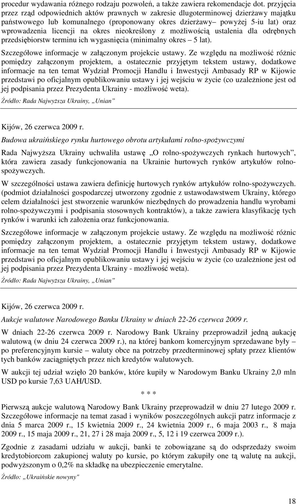 okres nieokreślony z moŝliwością ustalenia dla odrębnych przedsiębiorstw terminu ich wygasnięcia (minimalny okres 5 lat). Szczegółowe informacje w załączonym projekcie ustawy.