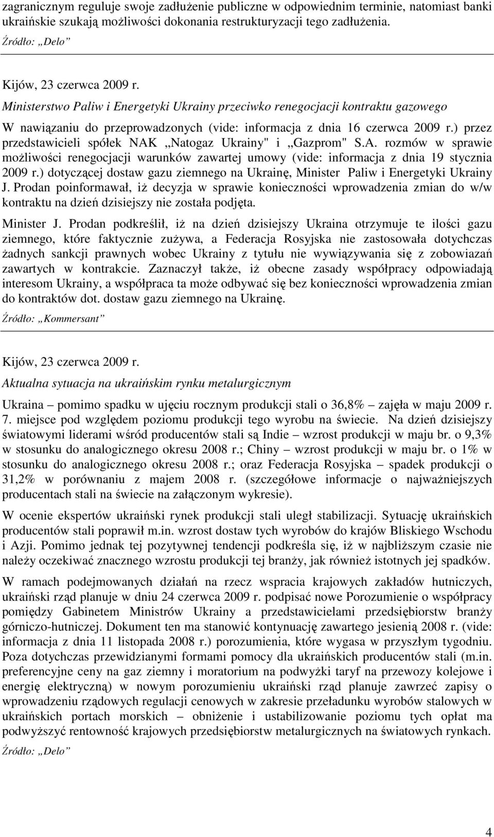 ) przez przedstawicieli spółek NAK Natogaz Ukrainy" i Gazprom" S.A. rozmów w sprawie moŝliwości renegocjacji warunków zawartej umowy (vide: informacja z dnia 19 stycznia 2009 r.
