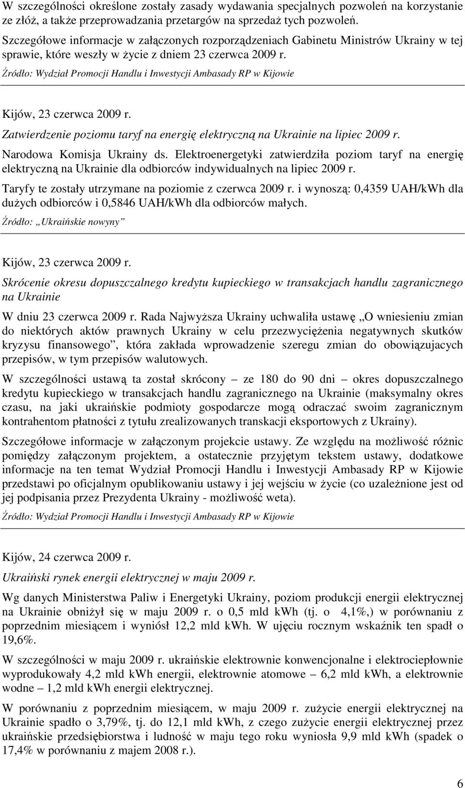 Źródło: Wydział Promocji Handlu i Inwestycji Ambasady RP w Kijowie Kijów, 23 czerwca 2009 r. Zatwierdzenie poziomu taryf na energię elektryczną na Ukrainie na lipiec 2009 r.