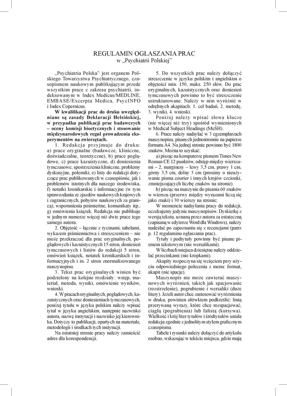 W kwalifikacji prac do druku uwzględniane są zasady Deklaracji Helsińskiej, w przypadku publikacji prac badawczych oceny komisji bioetycznych i stosowanie międzynarodowych reguł prowadzenia