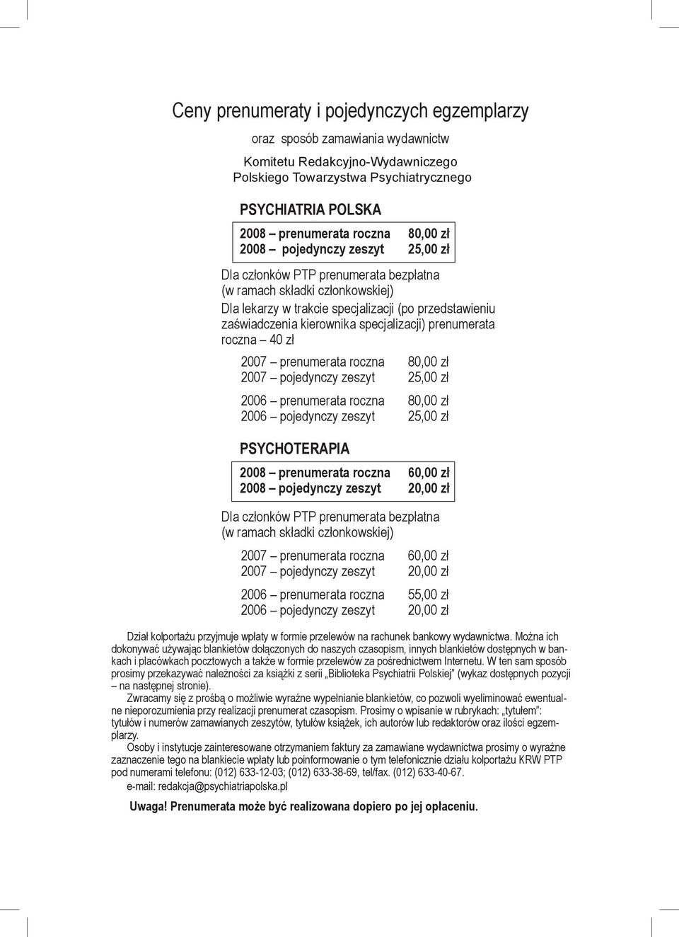 specjalizacji) prenumerata roczna 40 zł 2007 prenumerata roczna 80,00 zł 2007 pojedynczy zeszyt 25,00 zł 2006 prenumerata roczna 80,00 zł 2006 pojedynczy zeszyt 25,00 zł PSYCHOTERAPIA 2008