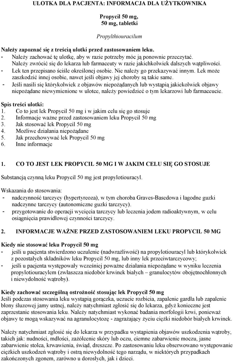 - Lek ten przepisano ściśle określonej osobie. Nie należy go przekazywać innym. Lek może zaszkodzić innej osobie, nawet jeśli objawy jej choroby są takie same.
