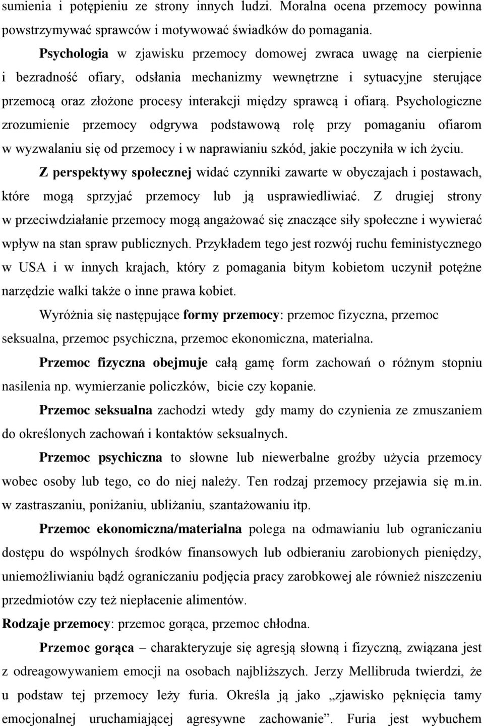 ofiarą. Psychologiczne zrozumienie przemocy odgrywa podstawową rolę przy pomaganiu ofiarom w wyzwalaniu się od przemocy i w naprawianiu szkód, jakie poczyniła w ich życiu.