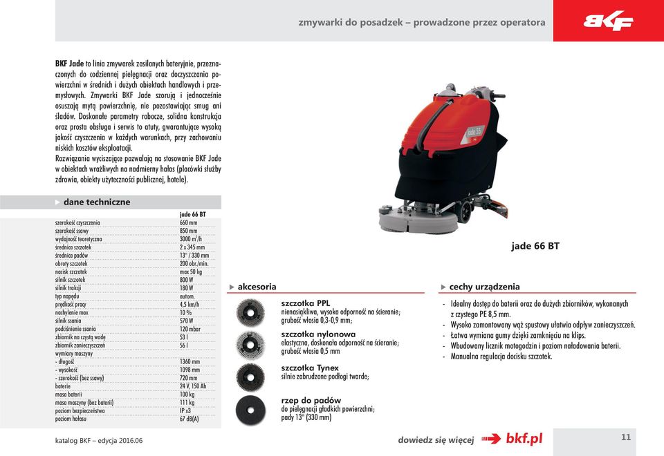 Doskonałe parametry robocze, solidna konstrukcja oraz prosta obsługa i serwis to atuty, gwarantujące wysoką jakość czyszczenia w każdych warunkach, przy zachowaniu niskich kosztów eksploatacji.