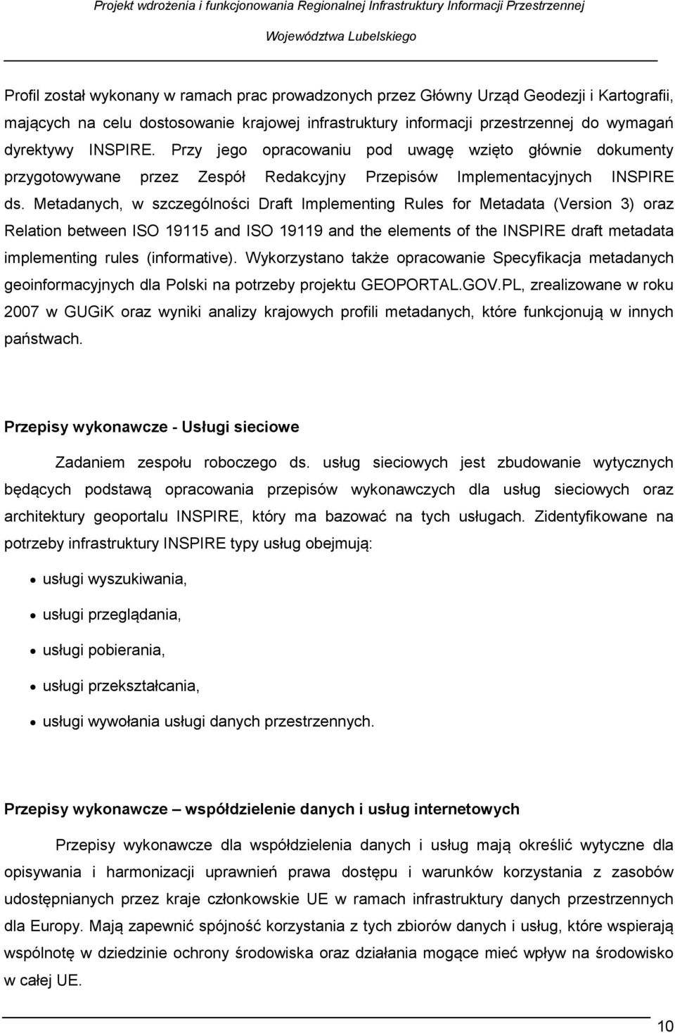 Metadanych, w szczególności Draft Implementing Rules for Metadata (Version 3) oraz Relation between ISO 19115 and ISO 19119 and the elements of the INSPIRE draft metadata implementing rules