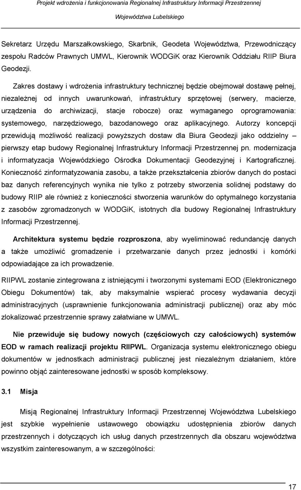 stacje robocze) oraz wymaganego oprogramowania: systemowego, narzędziowego, bazodanowego oraz aplikacyjnego.
