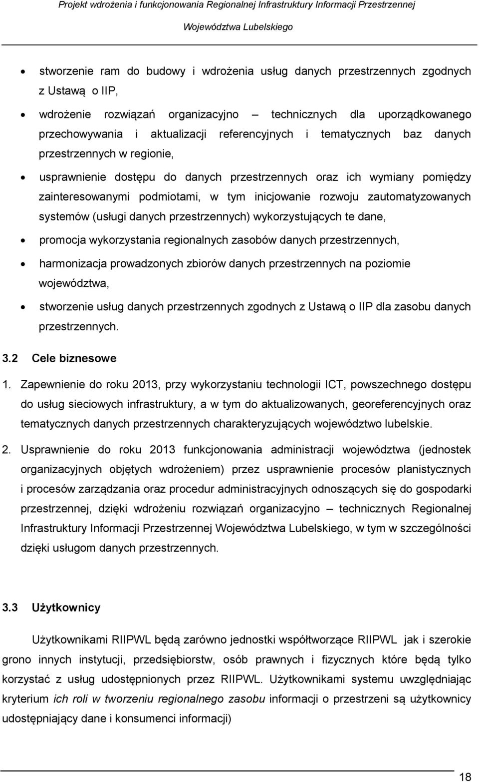 zautomatyzowanych systemów (usługi danych przestrzennych) wykorzystujących te dane, promocja wykorzystania regionalnych zasobów danych przestrzennych, harmonizacja prowadzonych zbiorów danych
