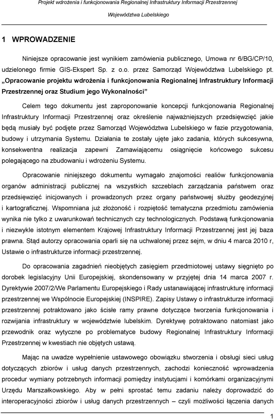 Regionalnej Infrastruktury Informacji Przestrzennej oraz określenie najważniejszych przedsięwzięć jakie będą musiały być podjęte przez Samorząd w fazie przygotowania, budowy i utrzymania Systemu.