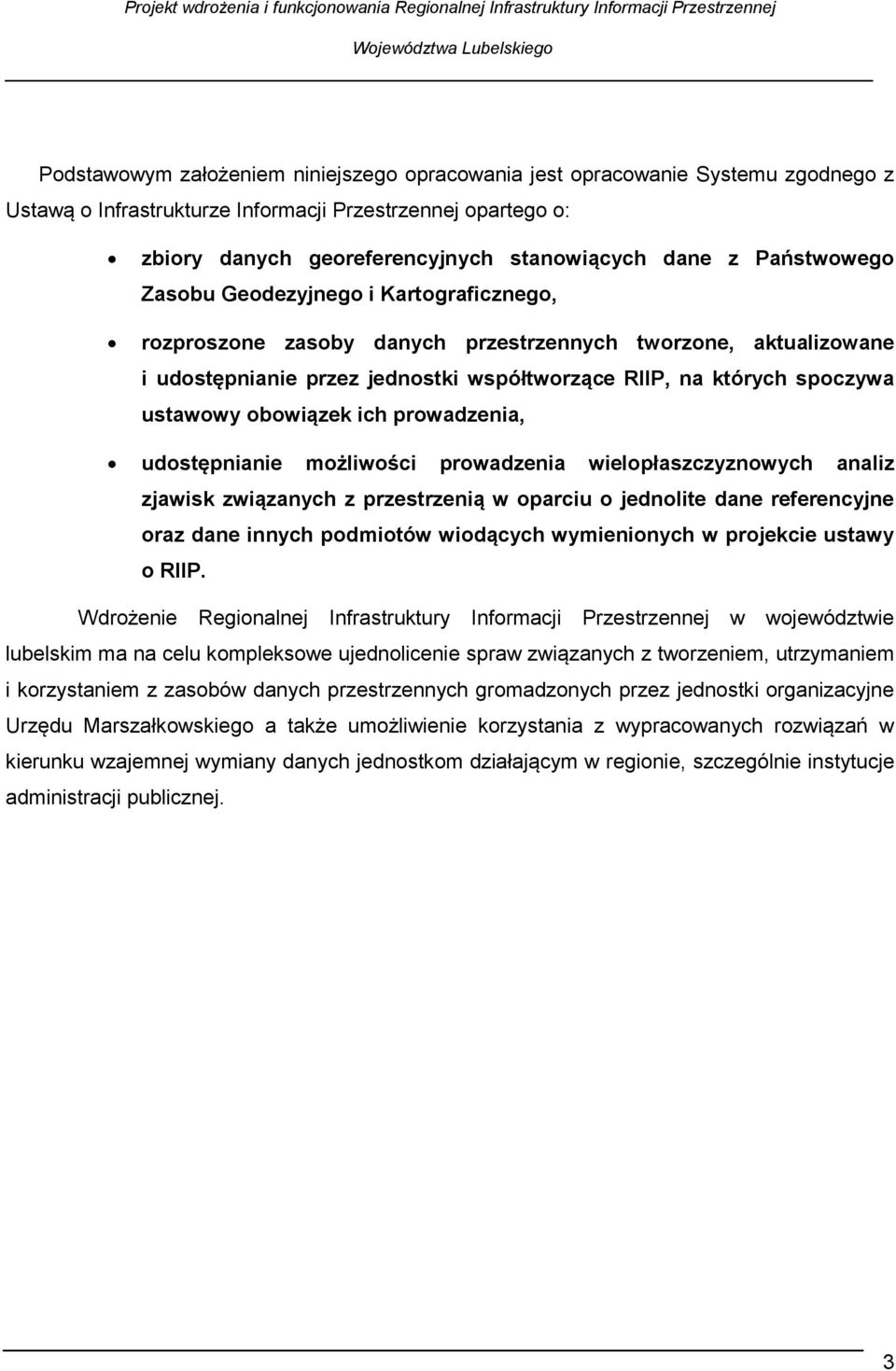 obowiązek ich prowadzenia, udostępnianie możliwości prowadzenia wielopłaszczyznowych analiz zjawisk związanych z przestrzenią w oparciu o jednolite dane referencyjne oraz dane innych podmiotów