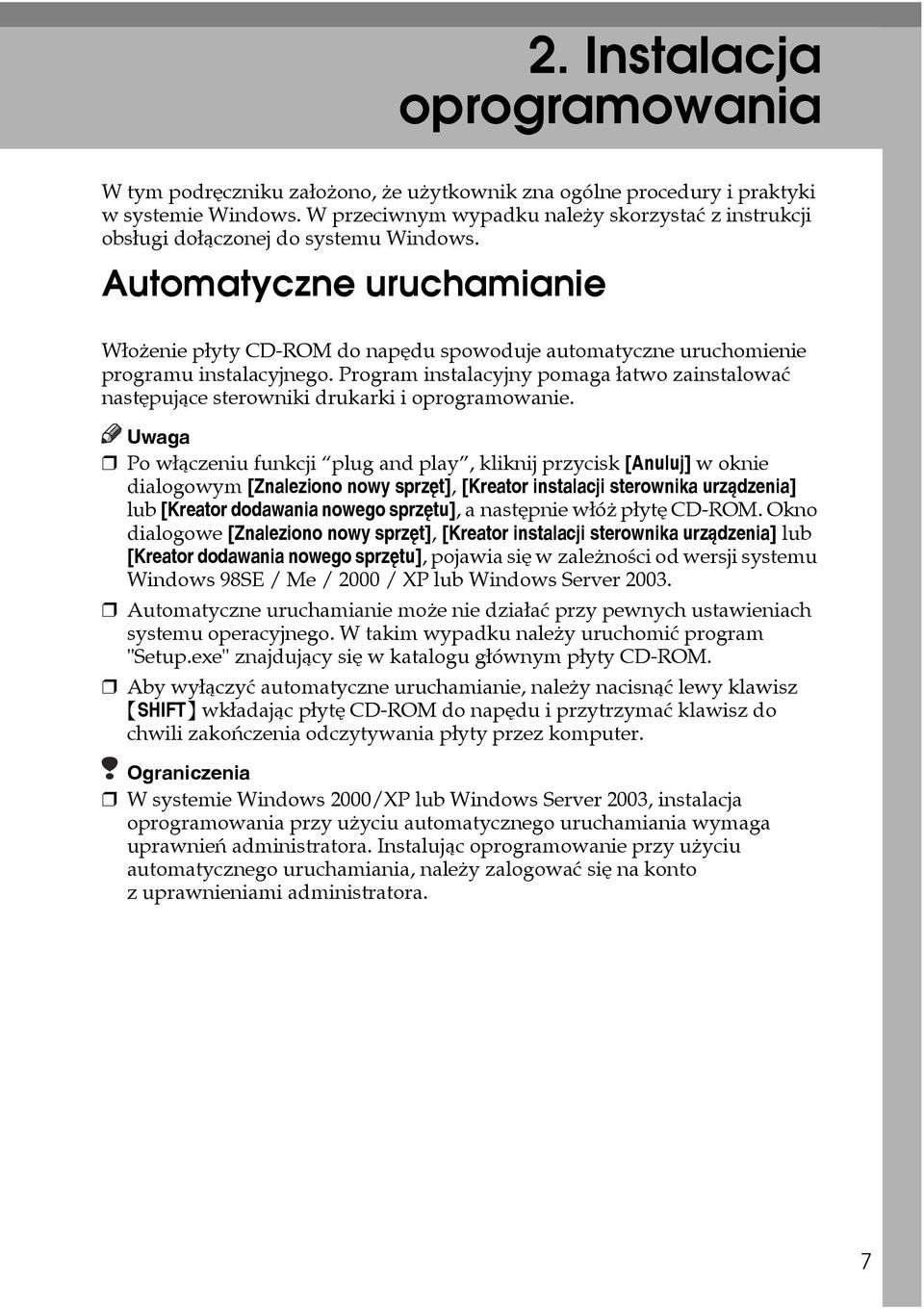 Automatyczne uruchamianie Wâoåenie pâyty CD-ROM do napêdu spowoduje automatyczne uruchomienie programu instalacyjnego.