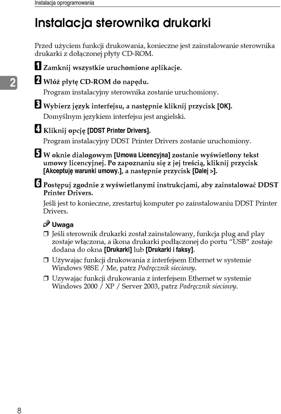 Domyãlnym jêzykiem interfejsu jest angielski. D Kliknij opcjê [DDST Printer Drivers]. Program instalacyjny DDST Printer Drivers zostanie uruchomiony.