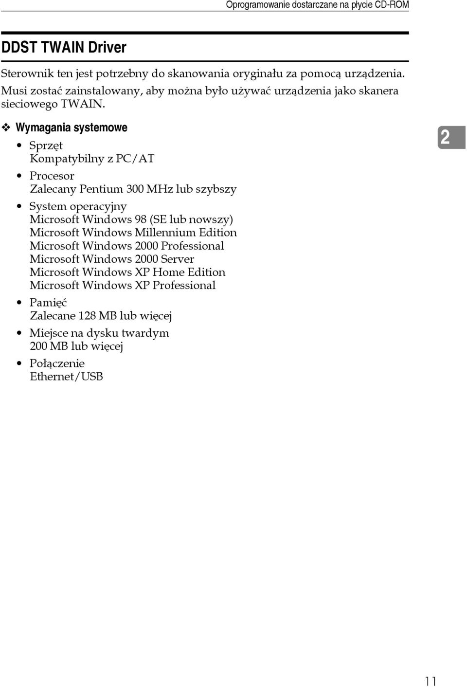 Wymagania systemowe Sprzêt Kompatybilny z PC/AT Procesor Zalecany Pentium 300 MHz lub szybszy System operacyjny Microsoft Windows 98 (SE lub nowszy) Microsoft
