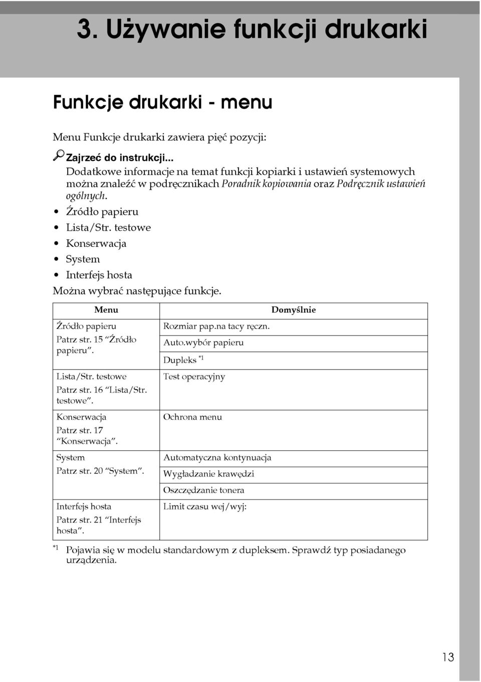 testowe Konserwacja System Interfejs hosta Moåna wybraæ nastêpujàce funkcje. Menu Domyãlnie Äródâo papieru Patrz str. 15 Äródâo papieru. Lista/Str. testowe Patrz str. 16 Lista/Str. testowe. Konserwacja Patrz str.