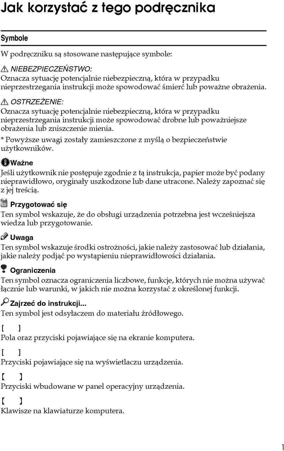 R OSTRZEÅENIE: Oznacza sytuacjê potencjalnie niebezpiecznà, która w przypadku nieprzestrzegania instrukcji moåe spowodowaæ drobne lub powaåniejsze obraåenia lub zniszczenie mienia.