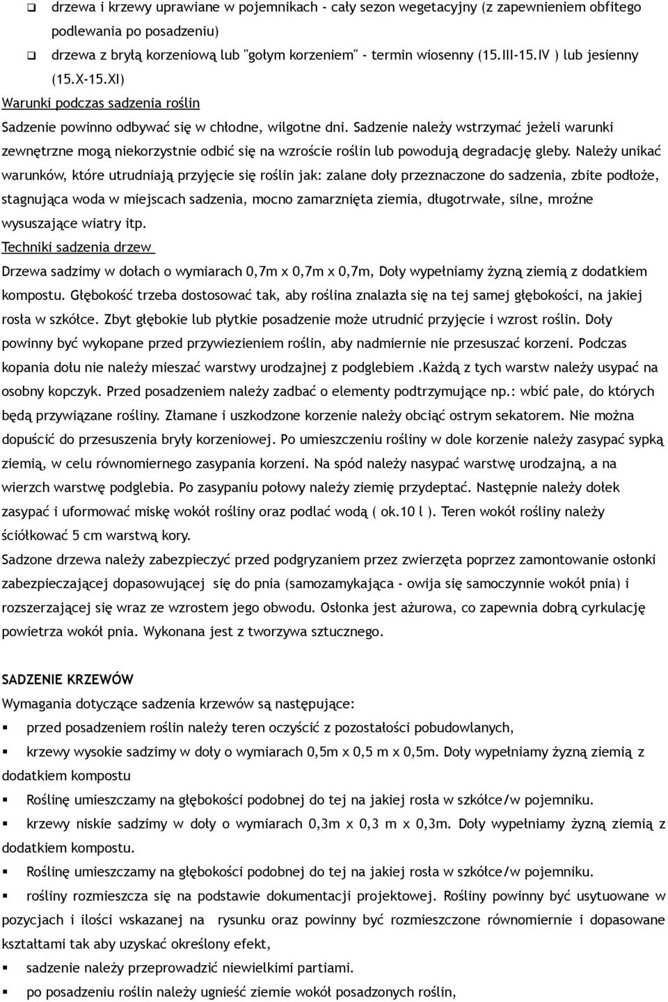 Sadzenie należy wstrzymać jeżeli warunki zewnętrzne mogą niekorzystnie odbić się na wzroście roślin lub powodują degradację gleby.