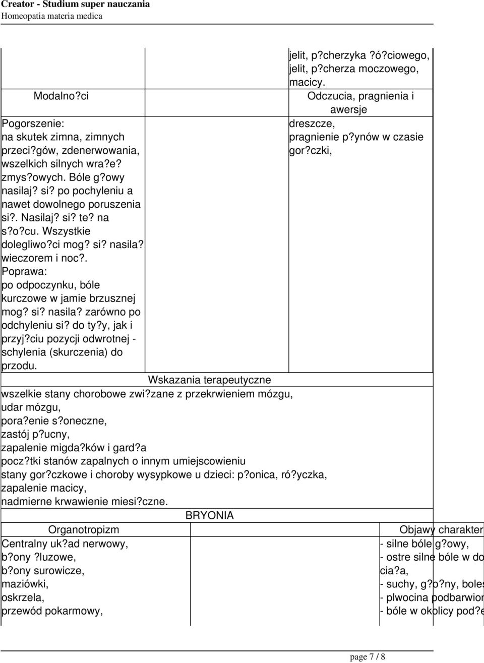 ciu pozycji odwrotnej schylenia (skurczenia) do przodu. jelit, p?cherzyka?ó?ciowego, jelit, p?cherza moczowego, macicy. dreszcze, pragnienie p?ynów w czasie gor?czki, wszelkie stany chorobowe zwi?