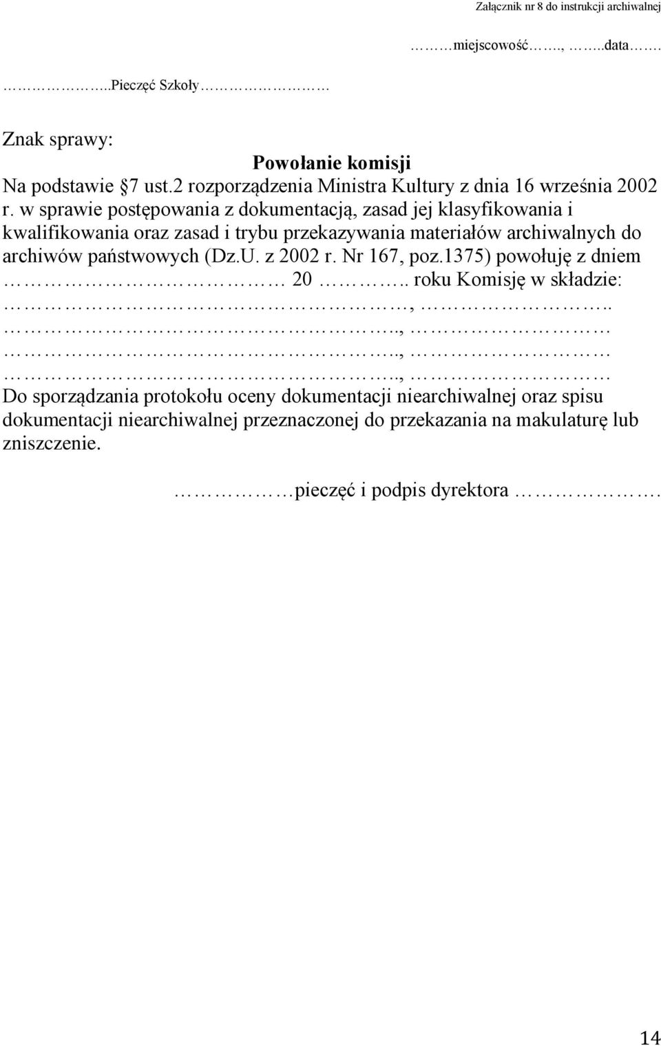 w sprawie postępowania z dokumentacją, zasad jej klasyfikowania i kwalifikowania oraz zasad i trybu przekazywania materiałów archiwalnych do archiwów