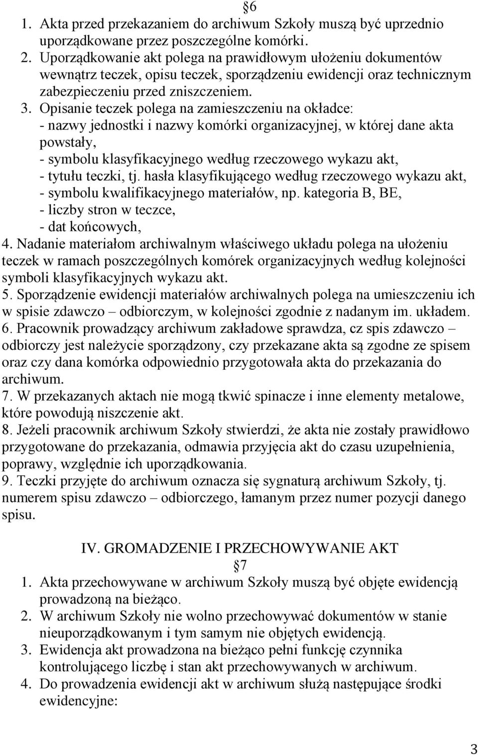 Opisanie teczek polega na zamieszczeniu na okładce: - nazwy jednostki i nazwy komórki organizacyjnej, w której dane akta powstały, - symbolu klasyfikacyjnego według rzeczowego wykazu akt, - tytułu