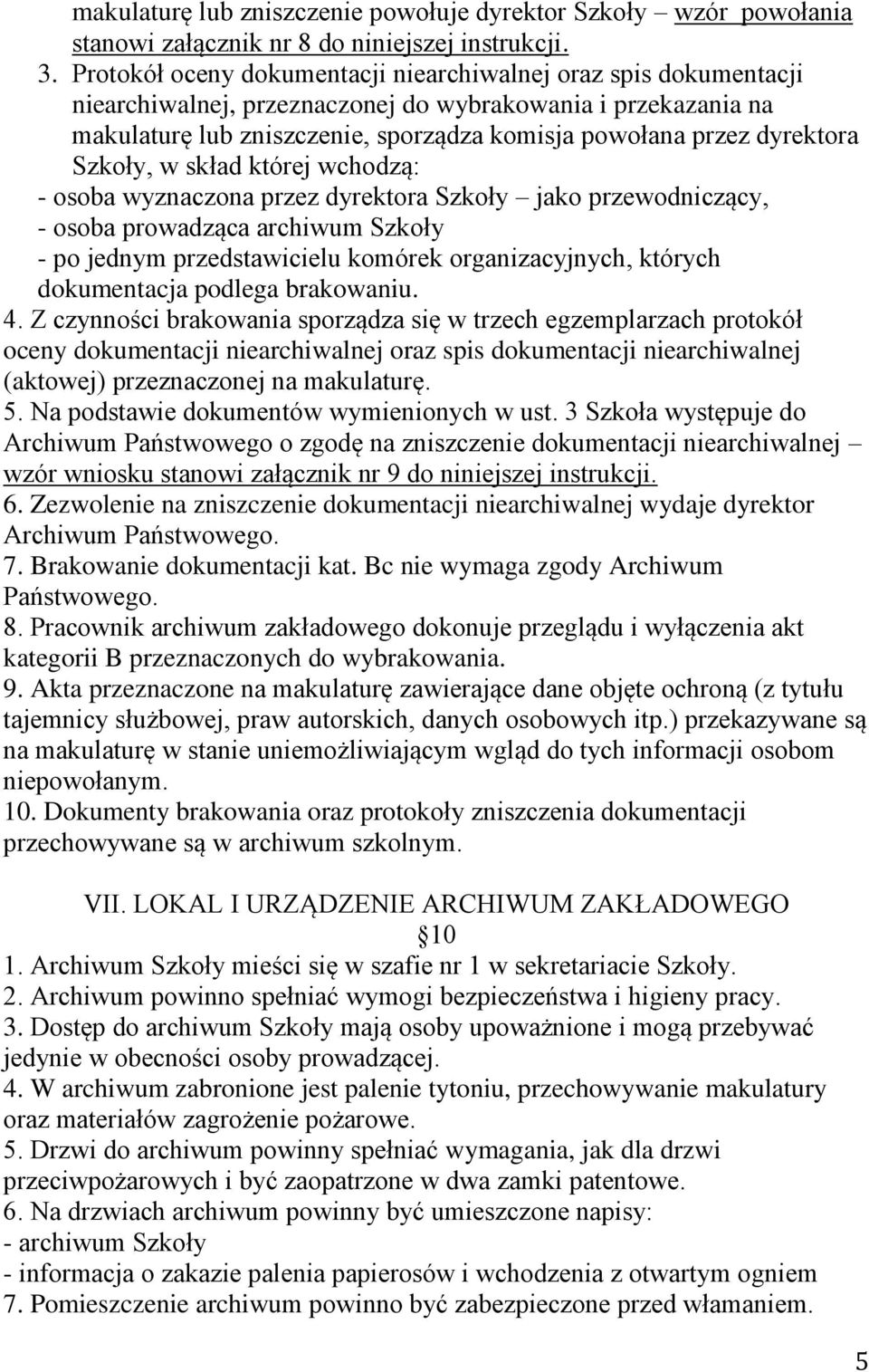 Szkoły, w skład której wchodzą: - osoba wyznaczona przez dyrektora Szkoły jako przewodniczący, - osoba prowadząca archiwum Szkoły - po jednym przedstawicielu komórek organizacyjnych, których