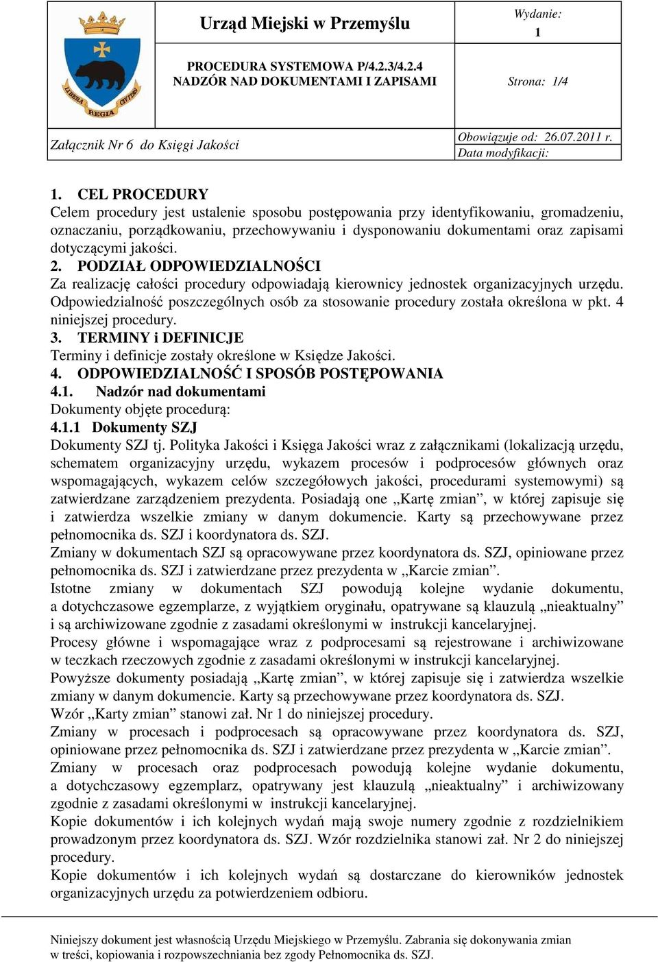 jakości. 2. PODZIAŁ ODPOWIEDZIALNOŚCI Za realizację całości procedury odpowiadają kierownicy jednostek organizacyjnych.