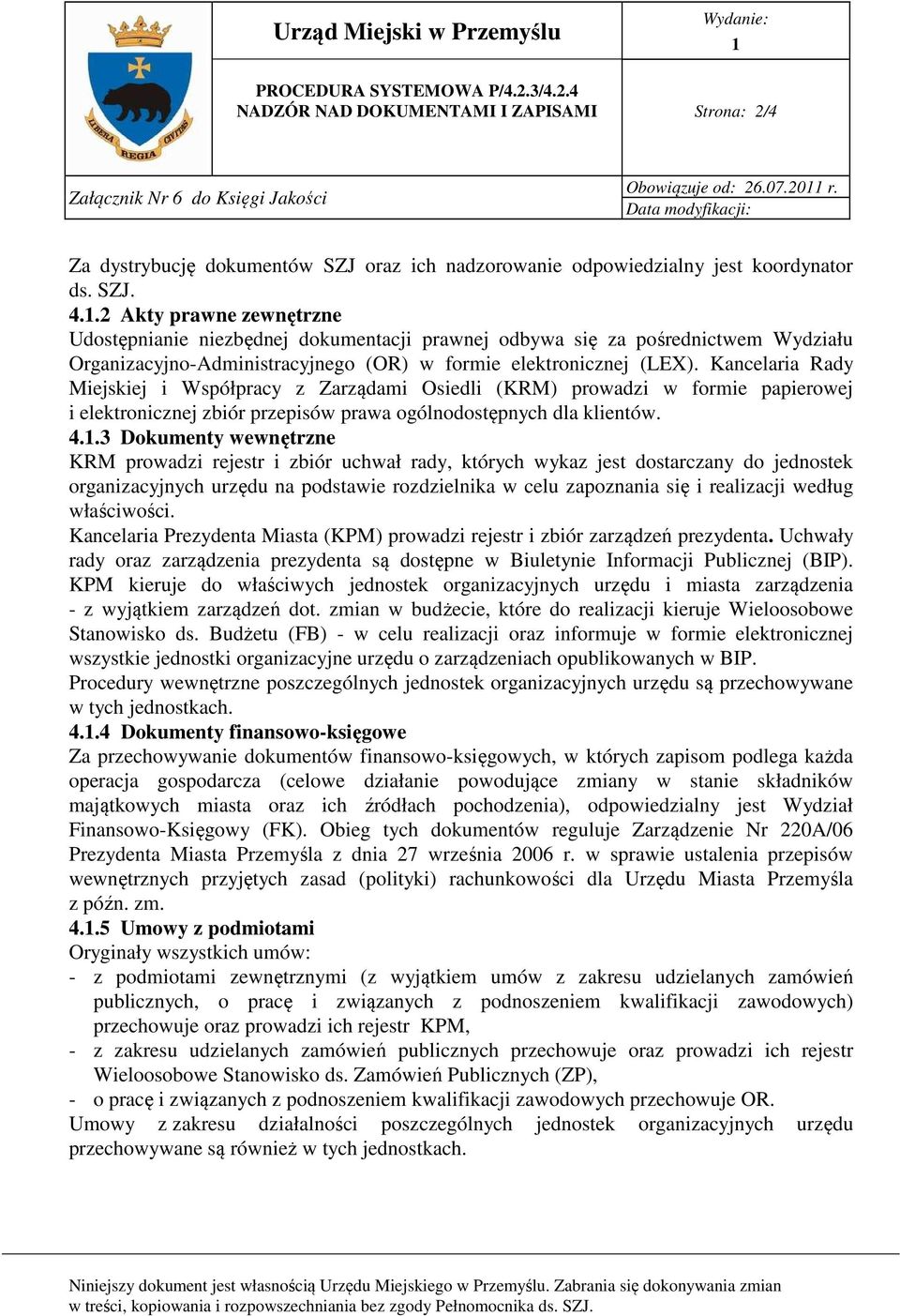 .2 Akty prawne zewnętrzne Udostępnianie niezbędnej dokumentacji prawnej odbywa się za pośrednictwem Wydziału Organizacyjno-Administracyjnego (OR) w formie elektronicznej (LEX).