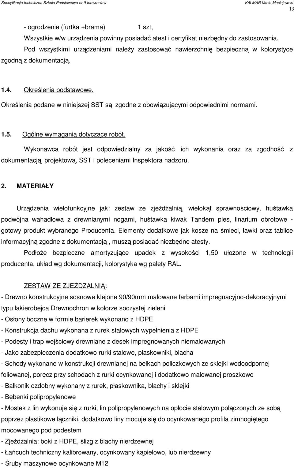 Określenia podane w niniejszej SST są zgodne z obowiązującymi odpowiednimi normami. 1.5. Ogólne wymagania dotyczące robót.