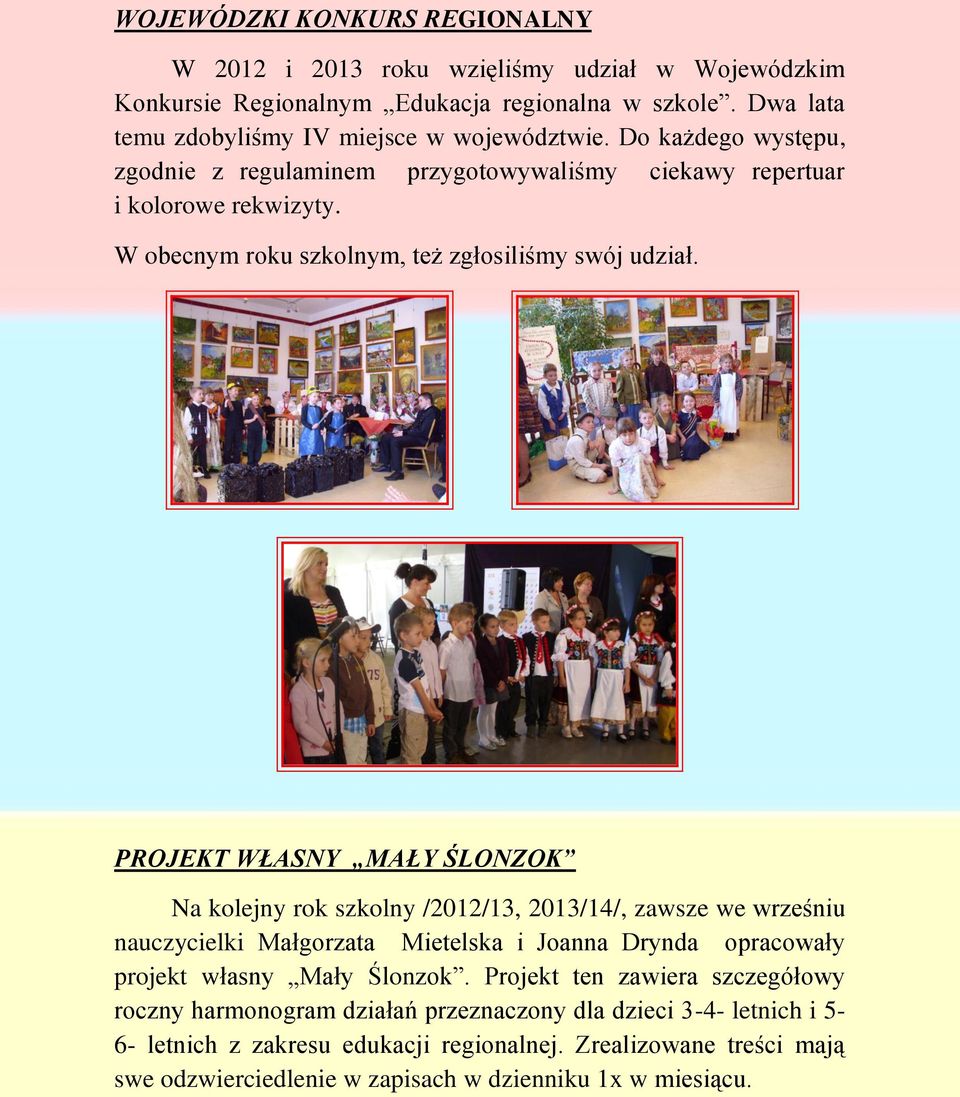 PROJEKT WŁASNY MAŁY ŚLONZOK Na kolejny rok szkolny /2012/13, 2013/14/, zawsze we wrześniu nauczycielki Małgorzata Mietelska i Joanna Drynda opracowały projekt własny Mały Ślonzok.