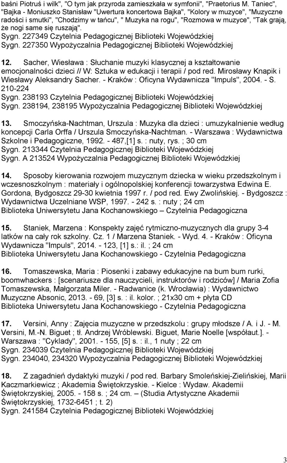 się ruszają". Sygn. 227349 Czytelnia Pedagogicznej Biblioteki Wojewódzkiej Sygn. 227350 Wypożyczalnia Pedagogicznej Biblioteki Wojewódzkiej 12.