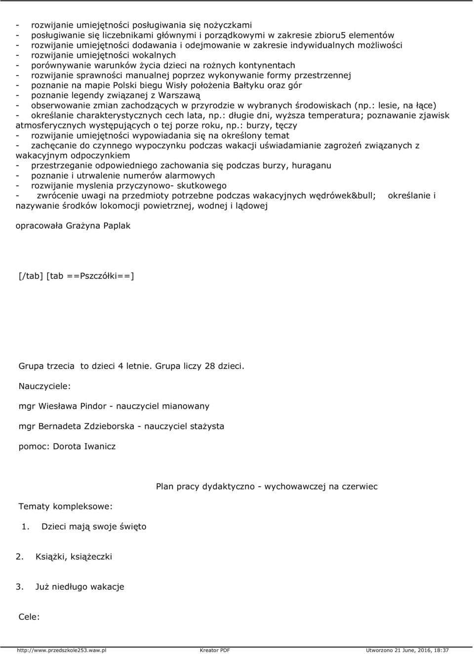 poznanie na mapie Polski biegu Wisły położenia Bałtyku oraz gór - poznanie legendy związanej z Warszawą - obserwowanie zmian zachodzących w przyrodzie w wybranych środowiskach (np.