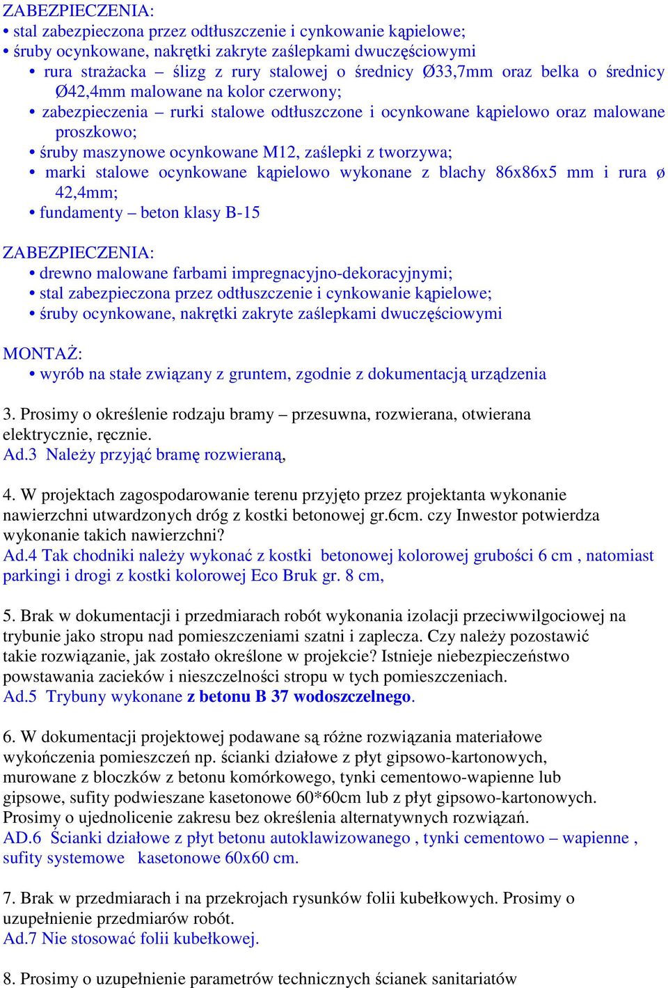 tworzywa; marki stalowe ocynkowane kąpielowo wykonane z blachy 86x86x5 mm i rura ø 42,4mm; fundamenty beton klasy B-15 ZABEZPIECZENIA: drewno malowane farbami impregnacyjno-dekoracyjnymi; stal