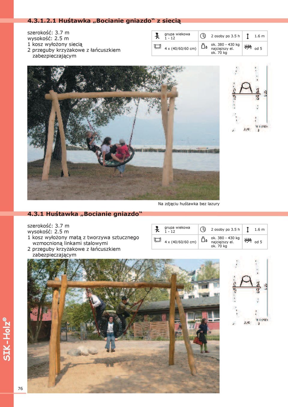 380-430 kg ok. 70 kg Na zdjęciu huśtawka bez lazury 4.3.1 Huśtawka Bocianie gniazdo szerokość: 3.7 m wysokość: 2.