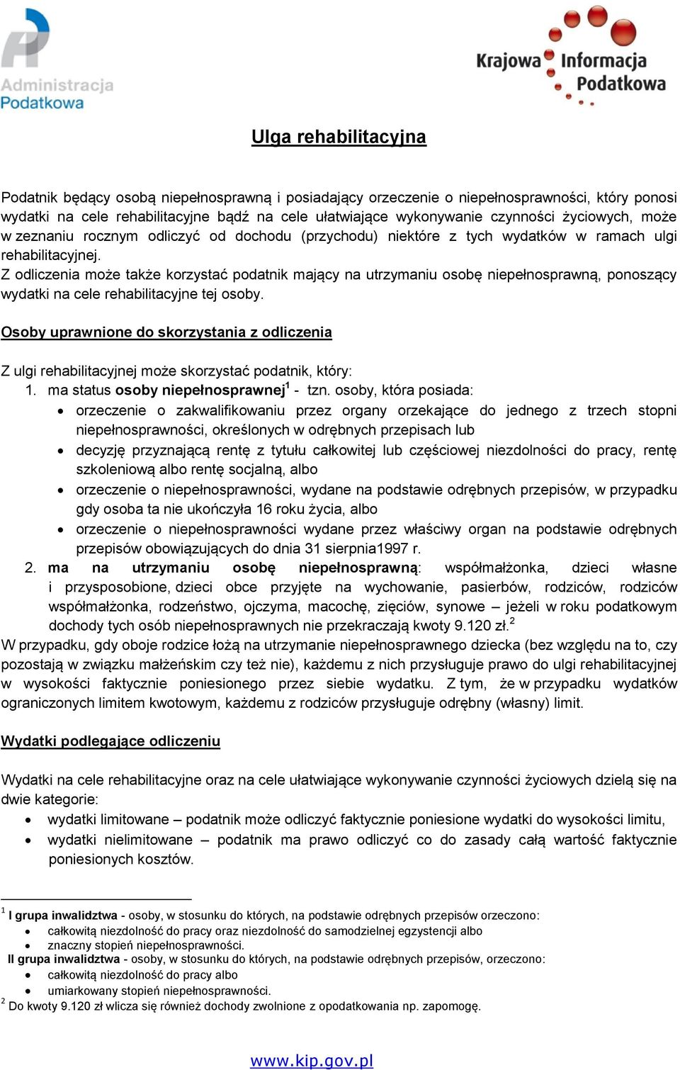 Z odliczenia może także korzystać podatnik mający na utrzymaniu osobę niepełnosprawną, ponoszący wydatki na cele rehabilitacyjne tej osoby.