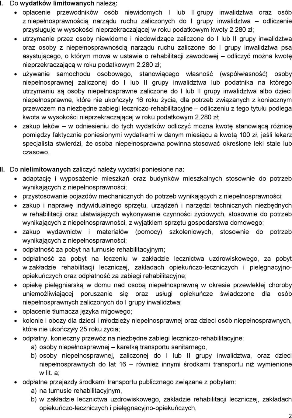 280 zł; utrzymanie przez osoby niewidome i niedowidzące zaliczone do I lub II grupy inwalidztwa oraz osoby z niepełnosprawnością narządu ruchu zaliczone do I grupy inwalidztwa psa asystującego, o