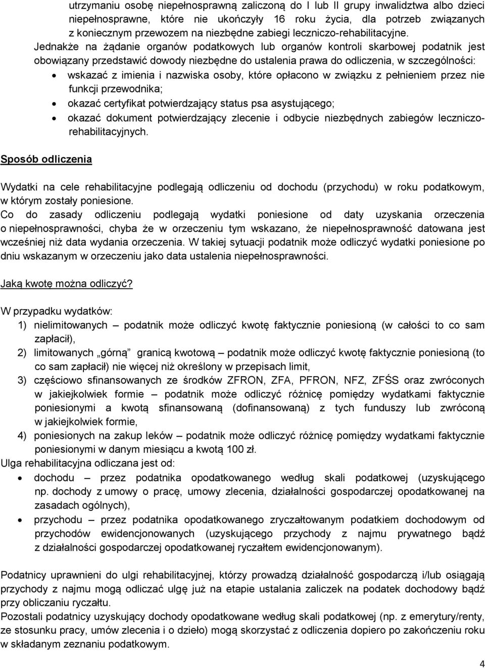 Jednakże na żądanie organów podatkowych lub organów kontroli skarbowej podatnik jest obowiązany przedstawić dowody niezbędne do ustalenia prawa do odliczenia, w szczególności: wskazać z imienia i