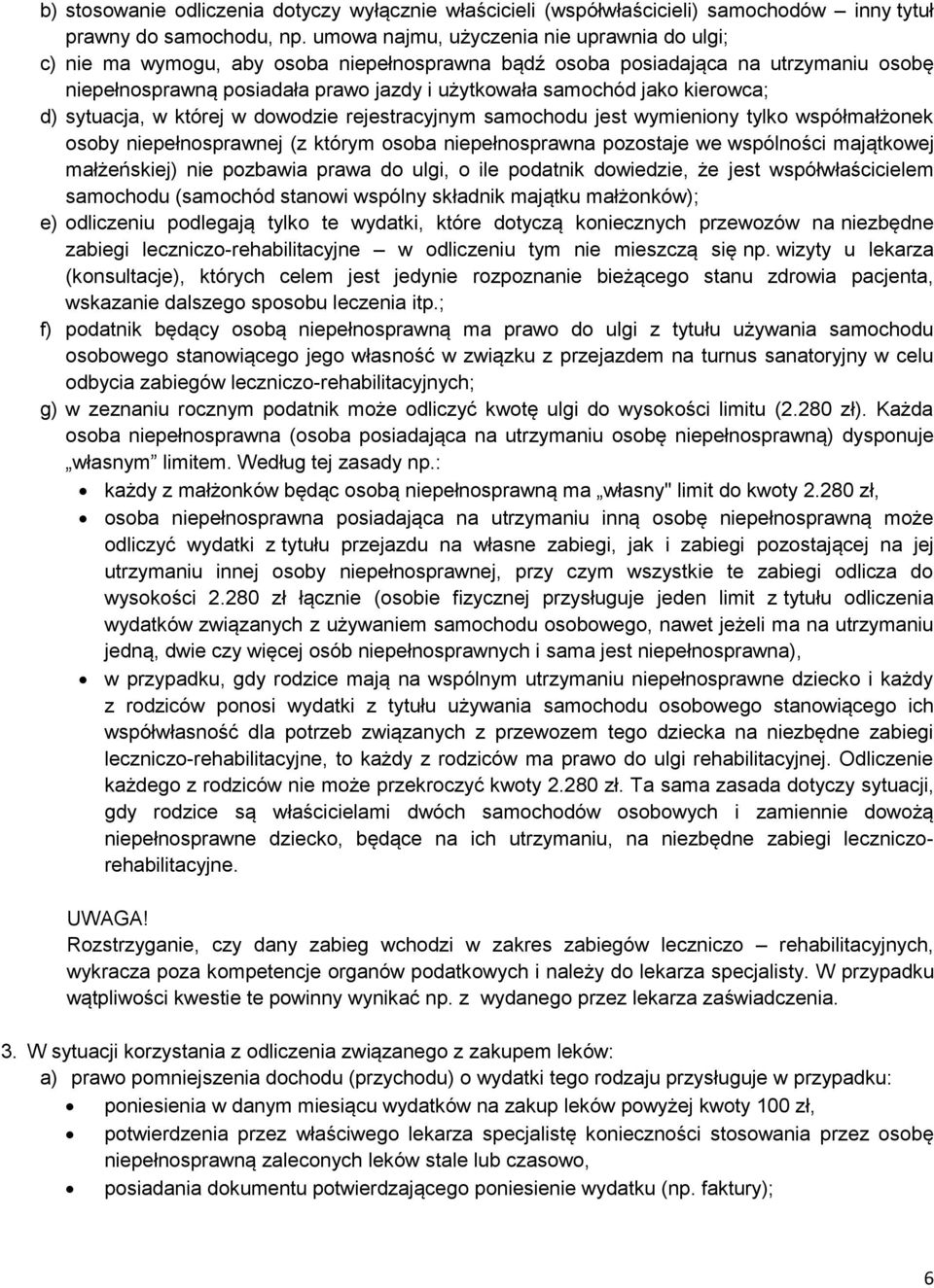 kierowca; d) sytuacja, w której w dowodzie rejestracyjnym samochodu jest wymieniony tylko współmałżonek osoby niepełnosprawnej (z którym osoba niepełnosprawna pozostaje we wspólności majątkowej