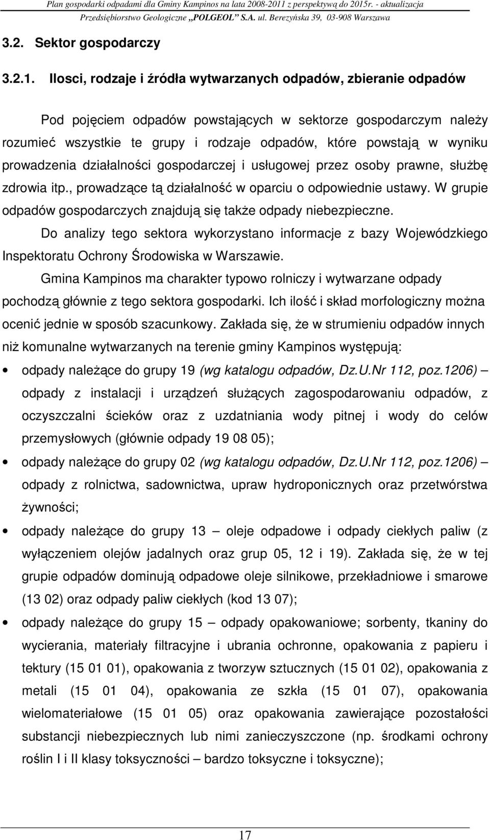 wyniku prowadzenia działalności gospodarczej i usługowej przez osoby prawne, słuŝbę zdrowia itp., prowadzące tą działalność w oparciu o odpowiednie ustawy.