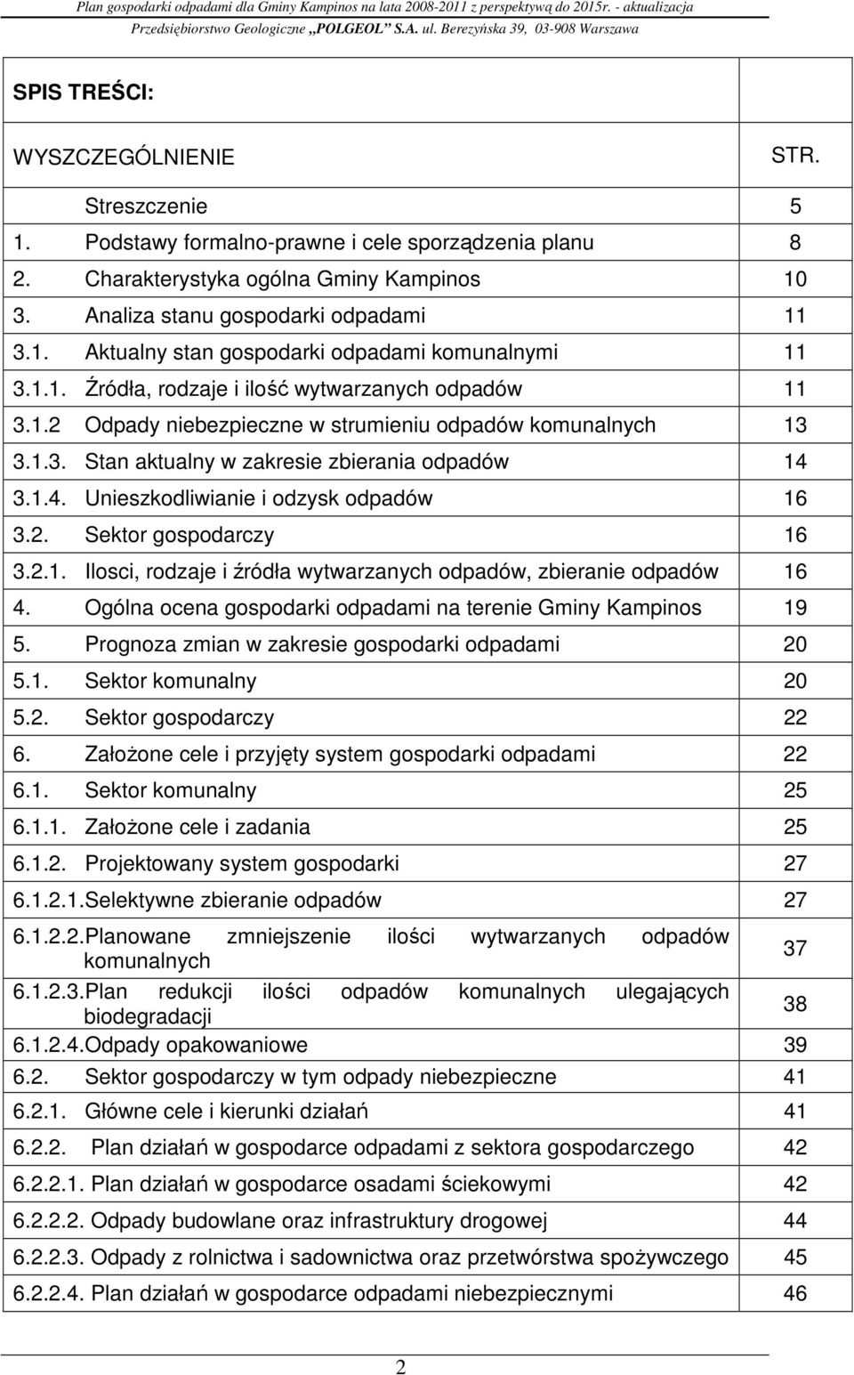 3.1.4. Unieszkodliwianie i odzysk odpadów 16 3.2. Sektor gospodarczy 16 3.2.1. Ilosci, rodzaje i źródła wytwarzanych odpadów, zbieranie odpadów 16 4.