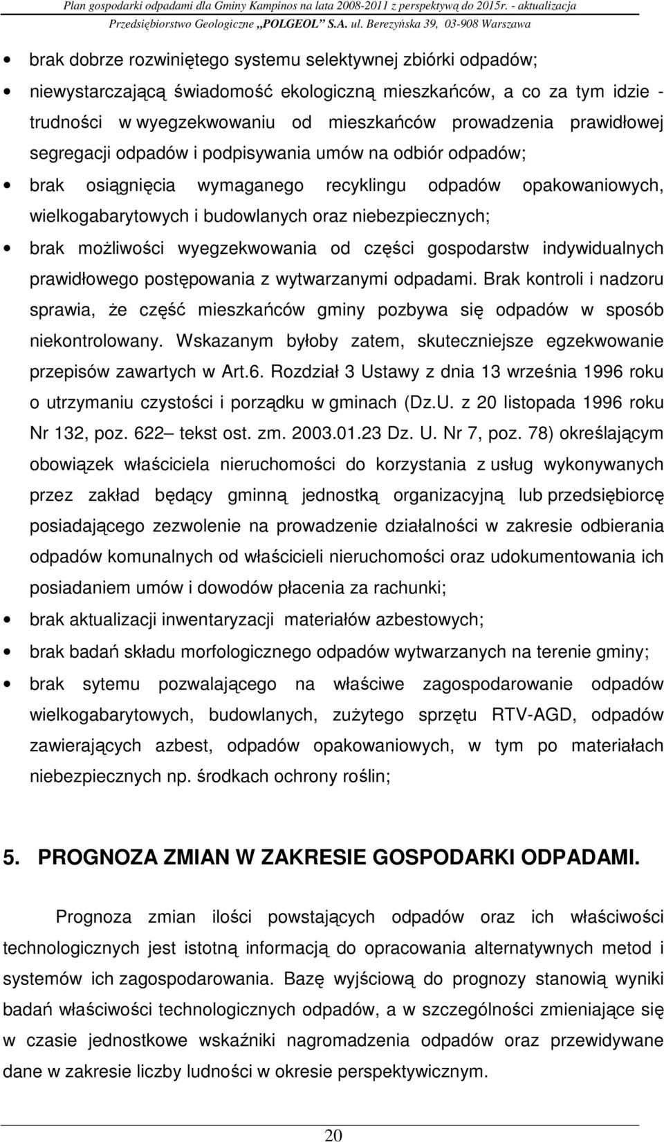 moŝliwości wyegzekwowania od części gospodarstw indywidualnych prawidłowego postępowania z wytwarzanymi odpadami.