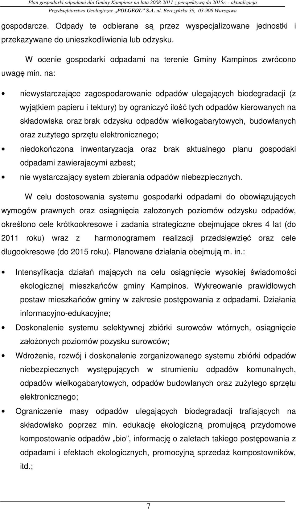 wielkogabarytowych, budowlanych oraz zuŝytego sprzętu elektronicznego; niedokończona inwentaryzacja oraz brak aktualnego planu gospodaki odpadami zawierajacymi azbest; nie wystarczający system