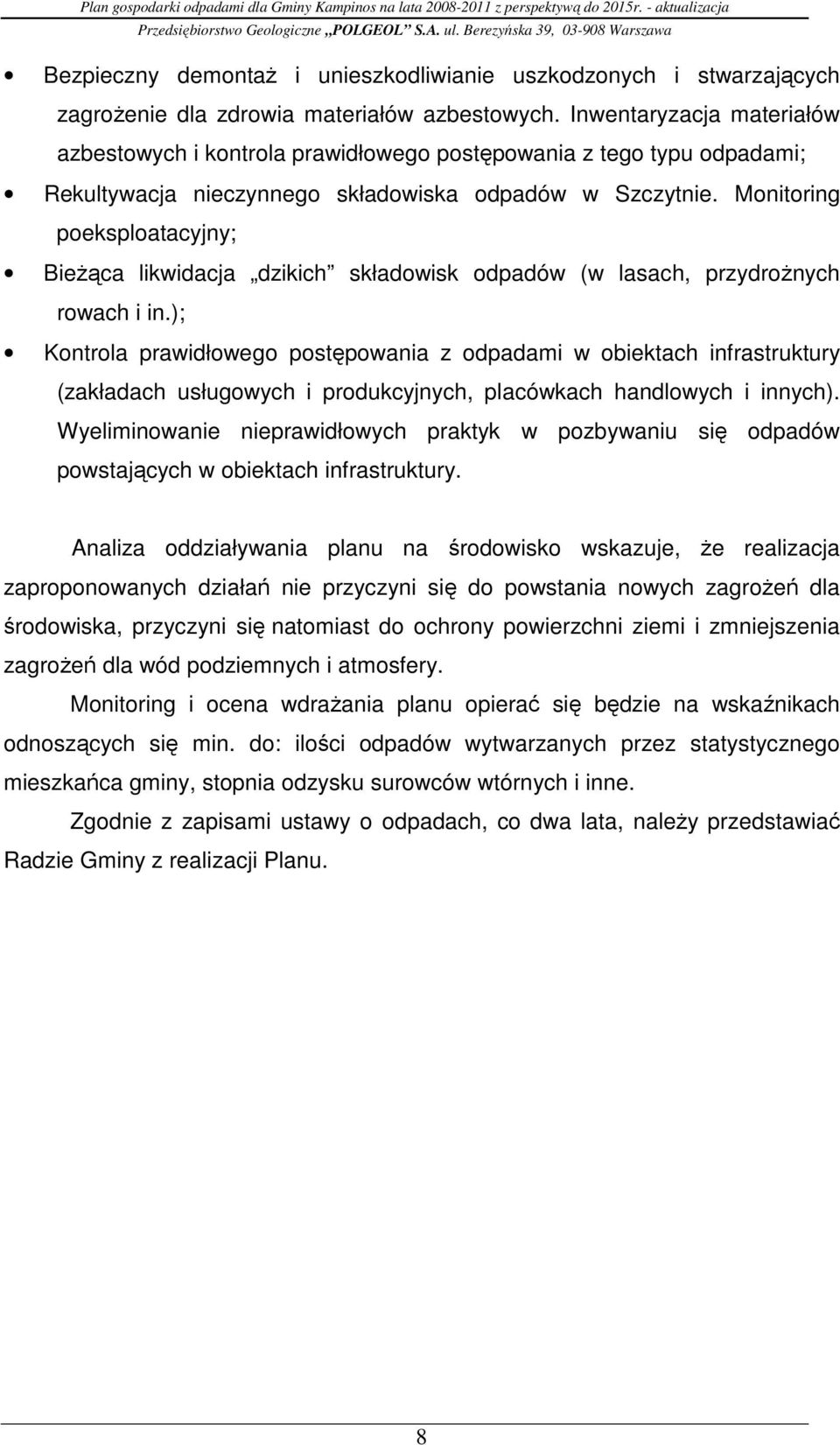 Monitoring poeksploatacyjny; BieŜąca likwidacja dzikich składowisk odpadów (w lasach, przydroŝnych rowach i in.