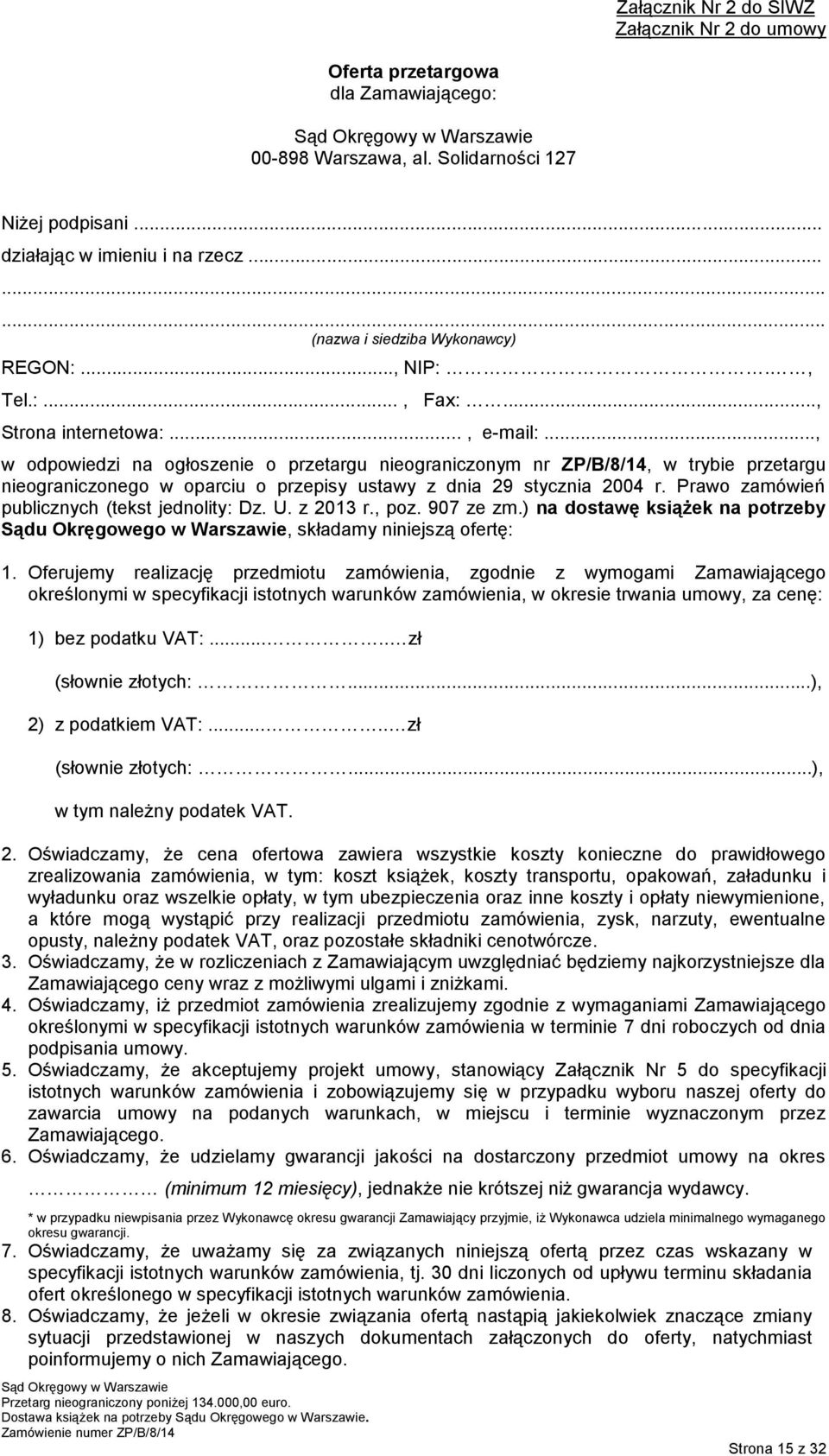 .., w odpowiedzi na ogłoszenie o przetargu nieograniczonym nr ZP/B/8/4, w trybie przetargu nieograniczonego w oparciu o przepisy ustawy z dnia 9 stycznia 004 r.