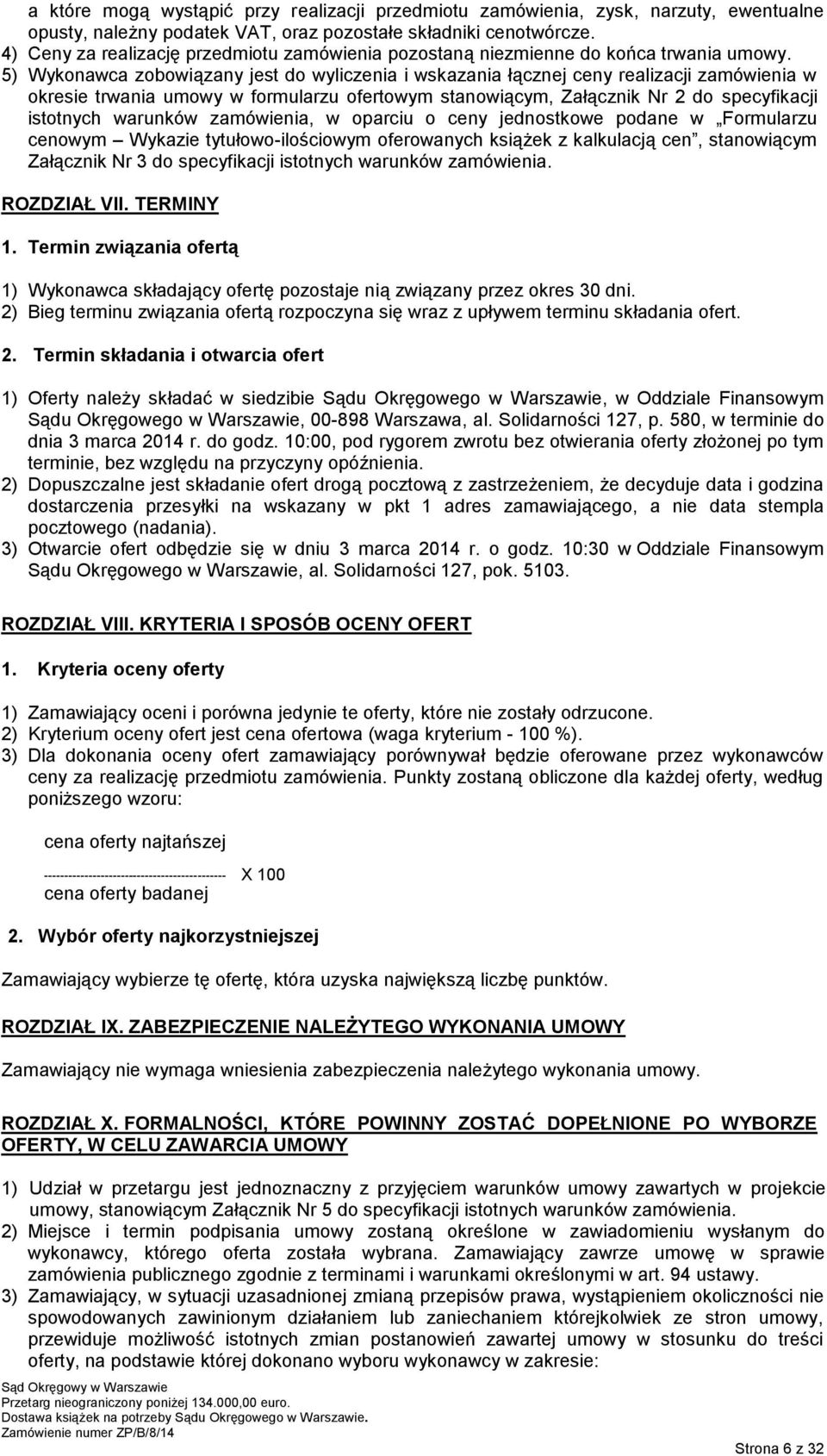 5) Wykonawca zobowiązany jest do wyliczenia i wskazania łącznej ceny realizacji zamówienia w okresie trwania umowy w formularzu ofertowym stanowiącym, Załącznik Nr do specyfikacji istotnych warunków