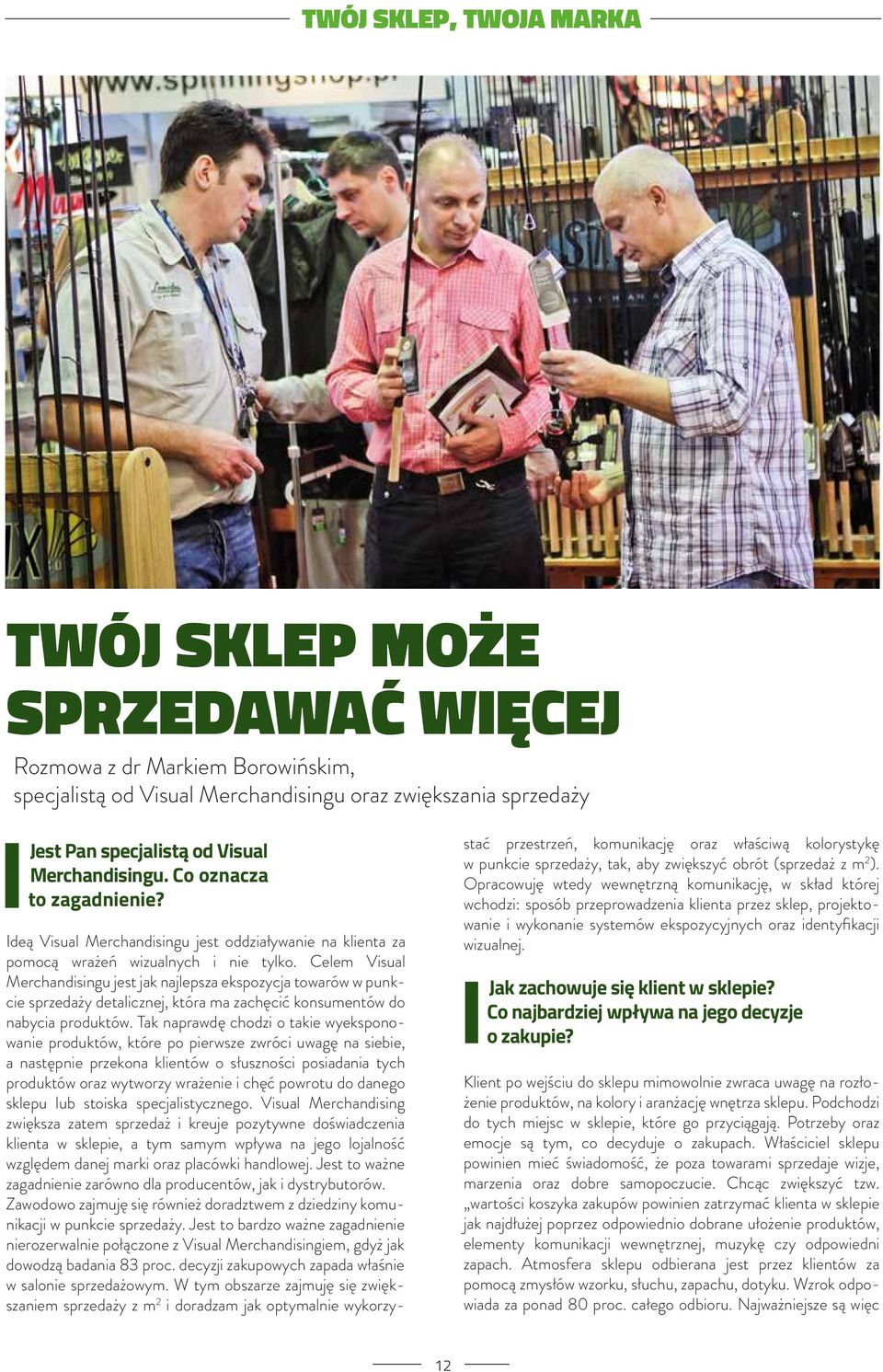 Celem Visual Merchandisingu jest jak najlepsza ekspozycja towarów w punkcie sprzedaży detalicznej, która ma zachęcić konsumentów do nabycia produktów.