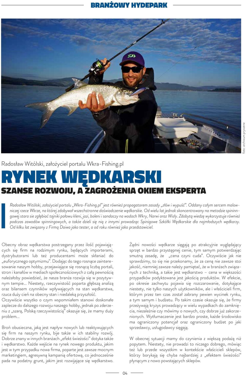 Oddany całym sercem malowniczej rzece Wkrze, na której zdobywał wszechstronne doświadczenie wędkarskie.