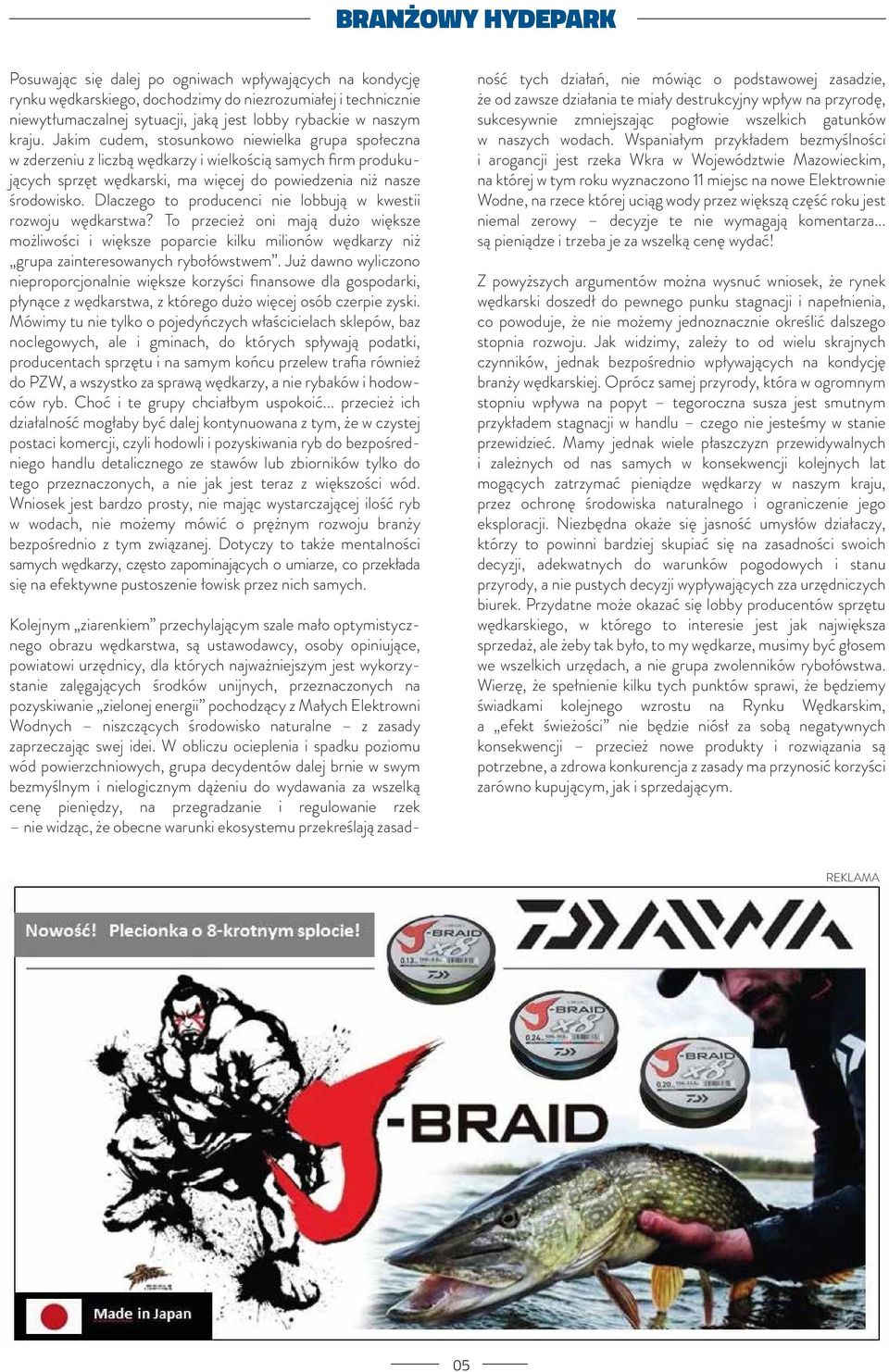 Dlaczego to producenci nie lobbują w kwestii rozwoju wędkarstwa? To przecież oni mają dużo większe możliwości i większe poparcie kilku milionów wędkarzy niż grupa zainteresowanych rybołówstwem.